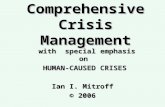 Comprehensive Crisis Management with special emphasis on HUMAN-CAUSED CRISES HUMAN-CAUSED CRISES Ian I. Mitroff © 2006.