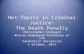 Hot Topics in Criminal Justice: The Death Penalty Christopher Slobogin Milton Underwood Professor of Law Vanderbilt University © October, 2012.