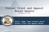 Patent Trial and Appeal Board Update October 22, 2014 1 Chief Judge James Donald Smith Patent Trial and Appeal Board United States Patent and Trademark.