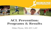 ACL Prevention: Programs & Results Mike Flynn, MS ATC LAT.
