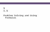 § 1.5 Problem Solving and Using Formulas. Blitzer, Intermediate Algebra, 5e – Slide #2 Section 1.5 Solving Word Problems Strategy for Solving Word Problems.