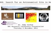Dr. Eddy Graham UHI Research Conference Presentation Thursday 8 November 2012 SASKA: Search for an Astronomical Site in Kenya.