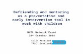 Befriending and mentoring as a preventative and early intervention tool in work with children NKBL Network Event 28 th October 2014 Colin Morrison TASC.