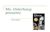 Ms. Osterhaug presents The Giver. Background Information about the Author – Lois Lowry BornBorn: March 20, 1937 (age 76), HawaiiHawaii Lives in Cambridge,