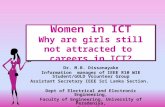 Women in ICT Why are girls still not attracted to careers in ICT? Dr. M.B. Dissanayake Information manager of IEEE R10 WIE Student/GOLD Volunteer Group.