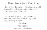 E. Napp The Persian Empire In this lesson, students will identify characteristics of the Persian Empire. Students will be able to define and/of identify.