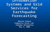 1 Integrating Geographical Information Systems and Grid Services for Earthquake Forecasting Marlon Pierce Community Grids Lab Indiana University May 4,
