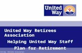 United Way Retirees Association Helping United Way Staff Plan for Retirement United Way Retirees Association.