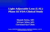 Light Adjustable Lens (LAL) Phase III FDA Clinical Study Caution –INVESTIGATIONAL DEVICE, LIMITED BY FEDERAL LAW TO INVESTIGATIONAL USE ONLY. Shamik Bafna,