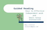 Guided Reading Keys to Effective Independent work and Small Group Instruction Mary Lillestol lillestol@gmail.com.