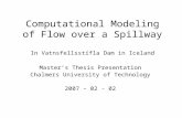 Computational Modeling of Flow over a Spillway In Vatnsfellsstífla Dam in Iceland Master’s Thesis Presentation Chalmers University of Technology 2007 –