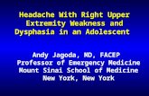 Headache With Right Upper Extremity Weakness and Dysphasia in an Adolescent Andy Jagoda, MD, FACEP Professor of Emergency Medicine Mount Sinai School of.