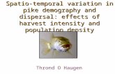 Spatio-temporal variation in pike demography and dispersal: effects of harvest intensity and population density Thrond O Haugen.