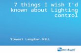 7 things I wish I’d known about Lighting control Stewart Langdown MSLL.