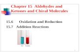 1 Chapter 15 Aldehydes and Ketones and Chiral Molecules 15.6 Oxidation and Reduction 15.7 Addition Reactions.