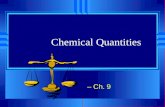 Chemical Quantities – Ch. 9 Stoichiometry u Greek for “measuring elements” u The calculations of quantities in chemical reactions based on a balanced.
