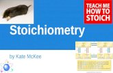 Stoichiometry by Kate McKee. Stoichiometry Main Ideas: ●Atomic Mass ●Mole ●Stoichiometric Problems o Percent Composition o Determining Formula o Amounts.