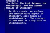 Chapter 2 The Mole: The Link Between the Macroscopic and the Atomic Worlds of Chemistry In this chapter we explore the quantitative aspect of chemistry,