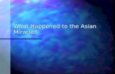 What Happened to the Asian Miracle?. The Asian Tigers Throughout the 1990s, Asian economies were reporting stellar rates of economic growth Throughout.