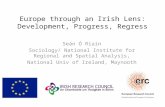 Europe through an Irish Lens: Development, Progress, Regress Seán Ó Riain Sociology/ National Institute for Regional and Spatial Analysis, National Univ.