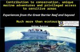 Contribution to conservation, unique marine adventures and privileged access to sensitive areas Experiences from the Great Barrier Reef and beyond Much.