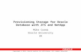 Copyright © 2013, Oracle and/or its affiliates. All rights reserved. Provisioning Storage for Oracle Database with ZFS and NetApp Mike Carew Oracle University.