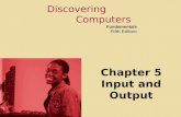 Discovering Computers Fundamentals Fifth Edition Chapter 5 Input and Output.