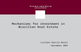 Mechanisms for investment in Brazilian Real Estate Luciano Garcia Rossi September 2009.