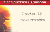 Chapter 16 Rescue Procedures. Introduction Rescue has many meanings –Actions that trained firefighters perform to remove someone from imminent danger.