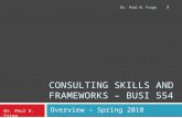 CONSULTING SKILLS AND FRAMEWORKS – BUSI 554 Overview – Spring 2010 Dr. Paul N. Friga 1.