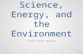 Science, Energy, and the Environment Final Exam Review.