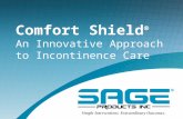 Comfort Shield ® An Innovative Approach to Incontinence Care.