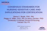 CONSENSUS STANDARDS FOR NURSING-SENSITIVE CARE AND IMPLICATIONS FOR CERTIFICATION Diane K. Boyle, PhD, RN; Peggy A. Miller, PhD, RN; & Nancy Dunton, PhD.