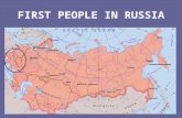 FIRST PEOPLE IN RUSSIA. EARLY RUSSIAN TRIBES Originally home of the Slavs –Agricultural tribe Cimmerians –1000-700 BC Scythians –700-200 BC –Asian nomadic.