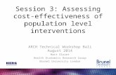 Session 3: Assessing cost- effectiveness of population level interventions ARCH Technical Workshop Bali August 2014 Matt Glover Health Economics Research.