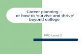 Career planning – or how to ‘survive and thrive’ beyond college PPD Level 2.