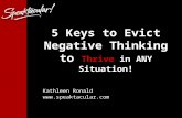 1 5 Keys to Evict Negative Thinking to Thrive in ANY Situation! Kathleen Ronald .