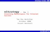 EStrategy October 2000 stuart@henshall.com 1 eStrategy -- Day 1 Inventing Marketspace for Internet Success Two Day Workshop October 2000 Stuart Henshall.
