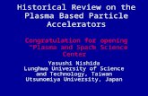 Historical Review on the Plasma Based Particle Accelerators Congratulation for opening “Plasma and Space Science Center” Yasushi Nishida Lunghwa University.