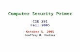 Computer Security Primer CSE 291 Fall 2005 October 5, 2005 Geoffrey M. Voelker.