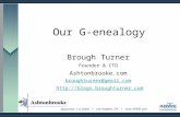 Our G-enealogy Brough Turner Founder & CTO Ashtonbrooke.com broughturner@gmail.com .