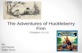 The Adventures of Huckleberry Finn Chapters 11-13 By: Jill Palmer Molly Ryan.