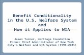 Benefit Conditionality in the U.S. Welfare System and How it Applies to WIA Jason Turner, Heritage Foundation Former Chief Administrator of New York City’s.