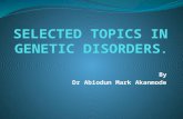 By Dr Abiodun Mark Akanmode. Table of Content. INTRODUCTION TO GENETICS. TURNER SYNDROME. KLINFELTER SYNDROME. FAMILIAL HYPER CHOLESTEROLEMIA. ALKAPTOURIA.