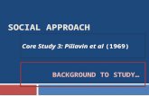 SOCIAL APPROACH Core Study 3: Piliavin et al (1969) BACKGROUND TO STUDY…