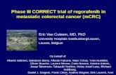 Phase III CORRECT trial of regorafenib in metastatic colorectal cancer (mCRC) Eric Van Cutsem, MD, PhD University Hospitals Gasthuisberg/Leuven, Leuven,