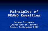 Principles of FRAND Royalties Norman Siebrasse University of Toronto Patent Colloquium 2014.
