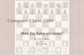 Computer Chess 2004 How far have we come? By Mike Donner And Dan Mathia.