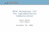 MTAC Workgroup 119 FSS Implementation Communication Peter Moore John Nagla November 20, 2008.