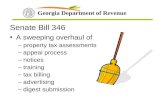 Georgia Department of Revenue Senate Bill 346 A sweeping overhaul of –property tax assessments –appeal process –notices –training –tax billing –advertising.